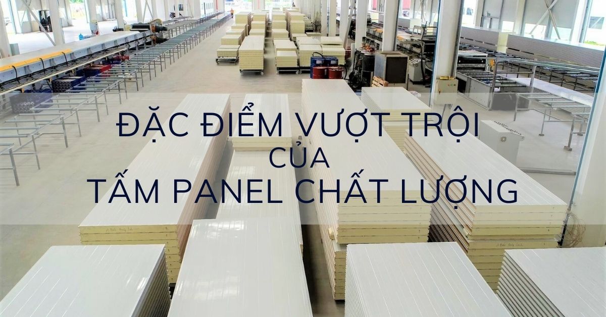 Một tấm panel chất lượng có những đặc điểm vượt trội nào?